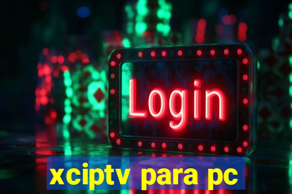 xciptv para pc